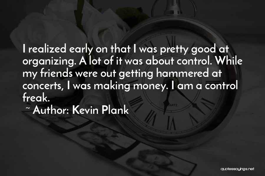 Good Control Freak Quotes By Kevin Plank