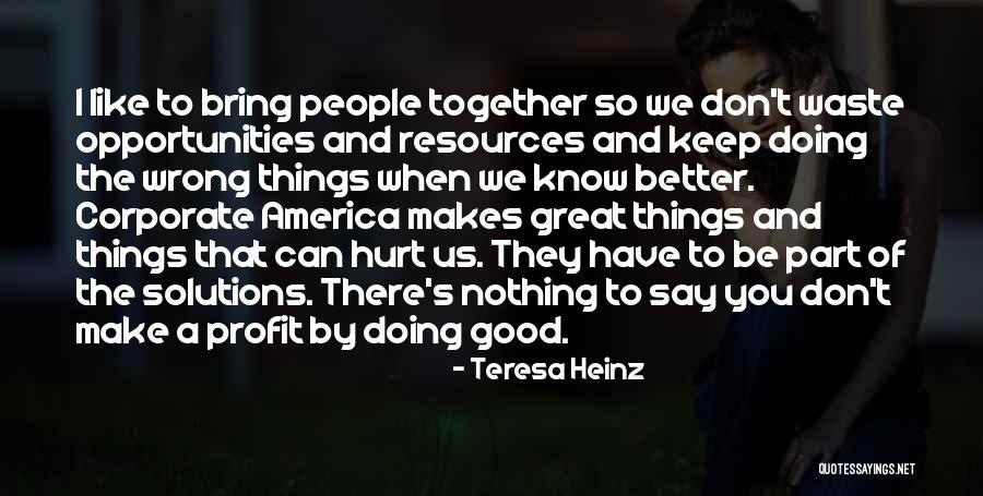 Good Corporate Quotes By Teresa Heinz Good Corporate Quotes By Teresa Heinz