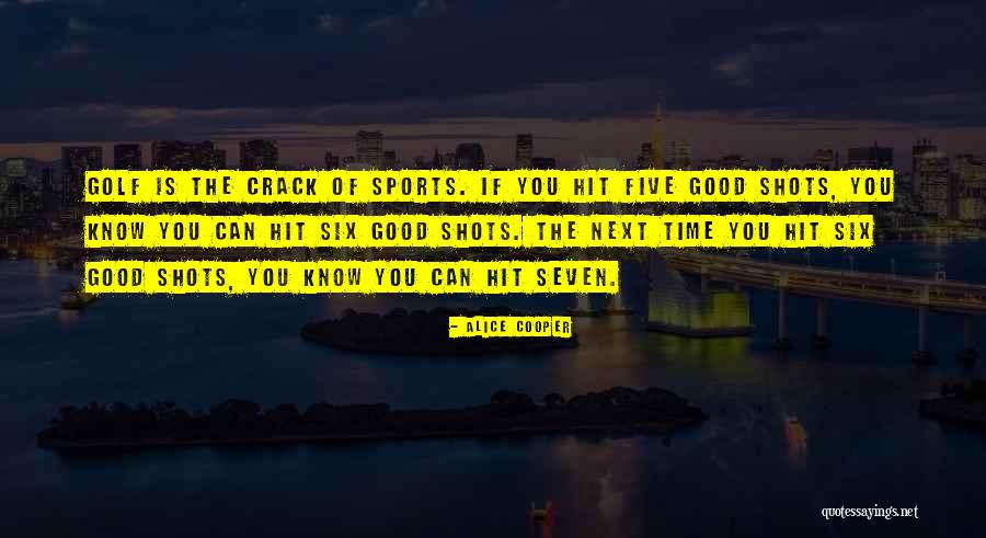 Good Crack Quotes By Alice Cooper Good Crack Quotes By Alice Cooper