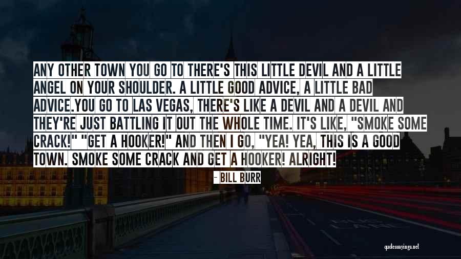 Good Crack Quotes By Bill Burr Good Crack Quotes By Bill Burr