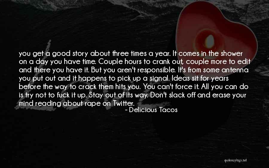 Good Crack Quotes By Delicious Tacos Good Crack Quotes By Delicious Tacos
