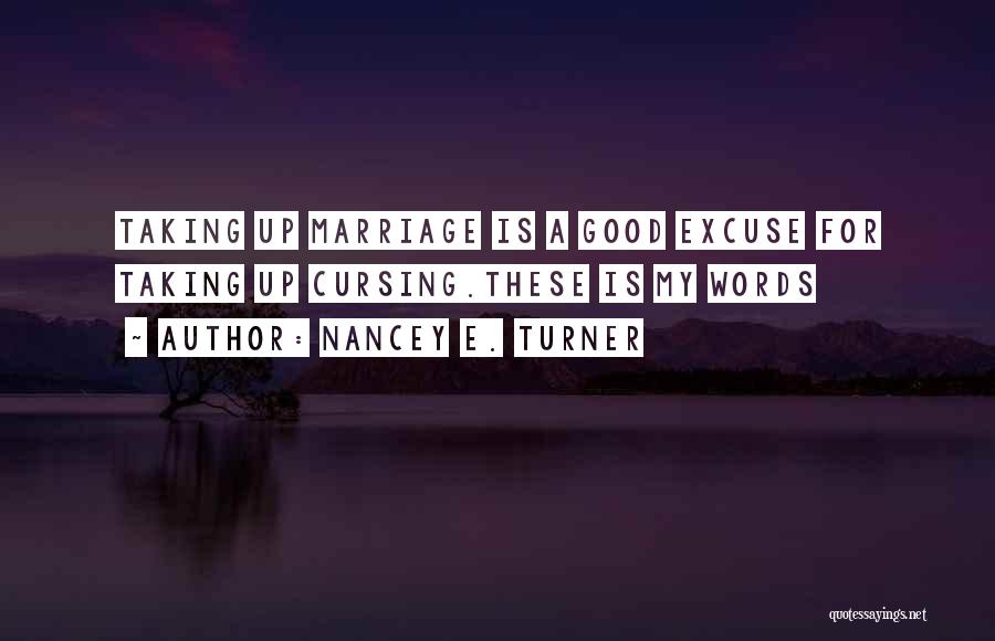 Good Cursing Quotes By Nancey E. Turner