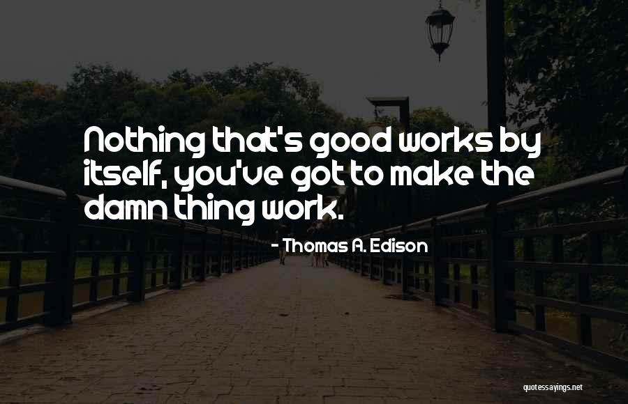 Good Damn Quotes By Thomas A. Edison Good Damn Quotes By Thomas A. Edison