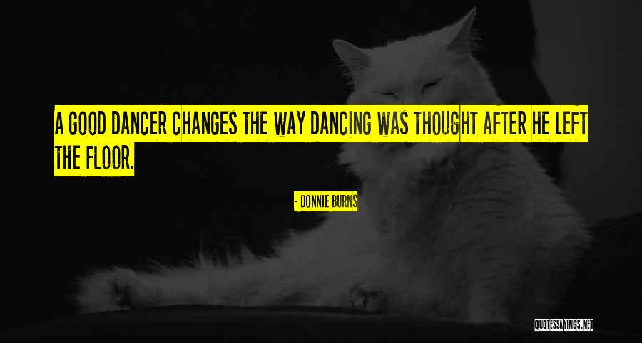 Good Dance Quotes By Donnie Burns Good Dance Quotes By Donnie Burns