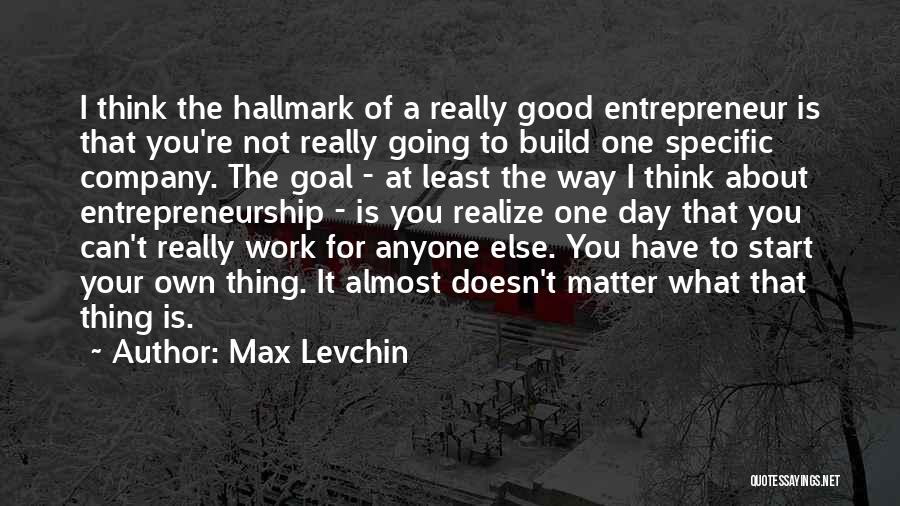 Good Day To Start Quotes By Max Levchin