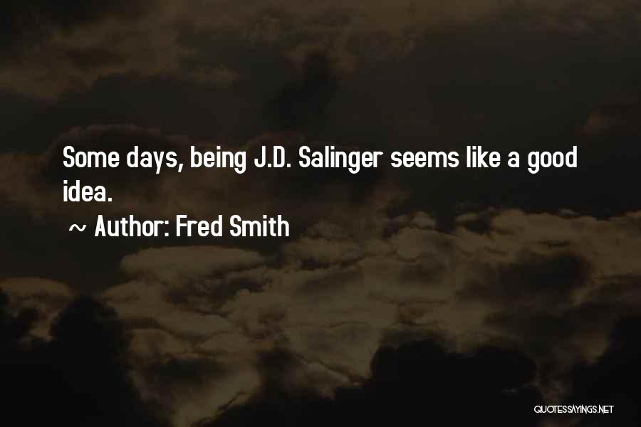 Good Days Quotes By Fred Smith