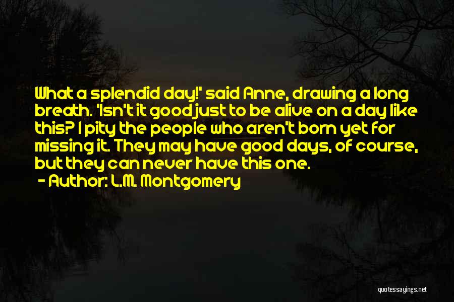 Good Days Quotes By L.M. Montgomery