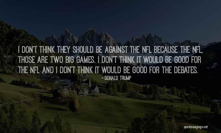 Good Debate Quotes By Donald Trump Good Debate Quotes By Donald Trump