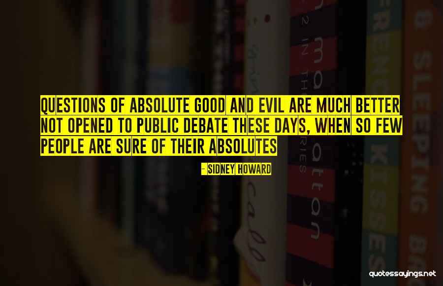 Good Debate Quotes By Sidney Howard Good Debate Quotes By Sidney Howard