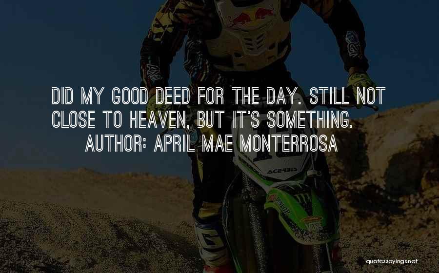 Good Deed Quotes By April Mae Monterrosa