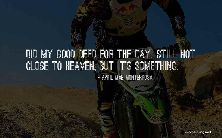Good Deed Quotes By April Mae Monterrosa Good Deed Quotes By April Mae Monterrosa