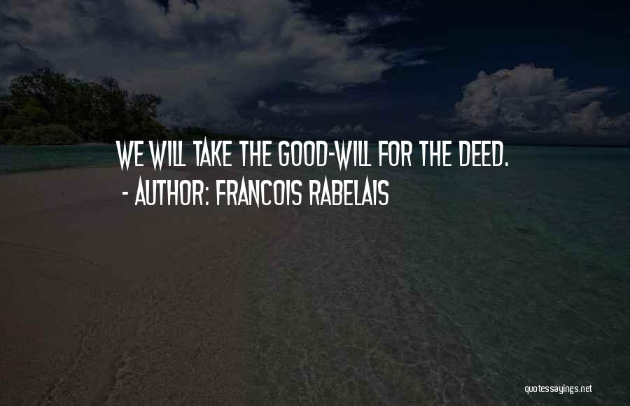 Good Deed Quotes By Francois Rabelais