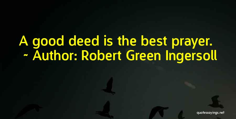 Good Deed Quotes By Robert Green Ingersoll