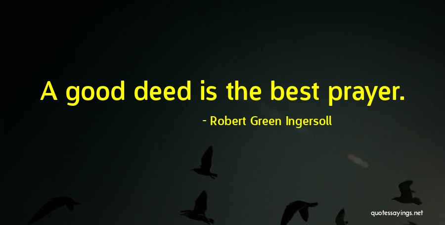 Good Deed Quotes By Robert Green Ingersoll