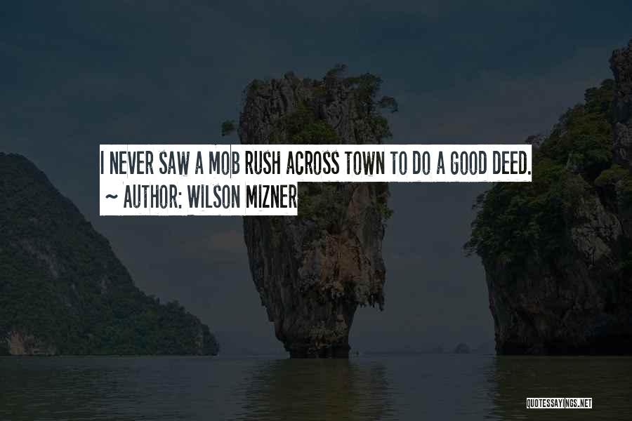 Good Deed Quotes By Wilson Mizner