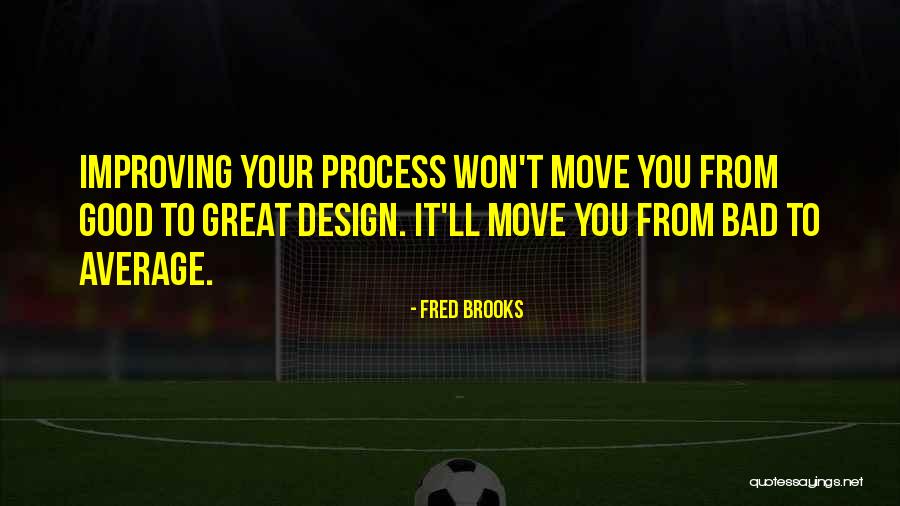 Good Design Quotes By Fred Brooks Good Design Quotes By Fred Brooks