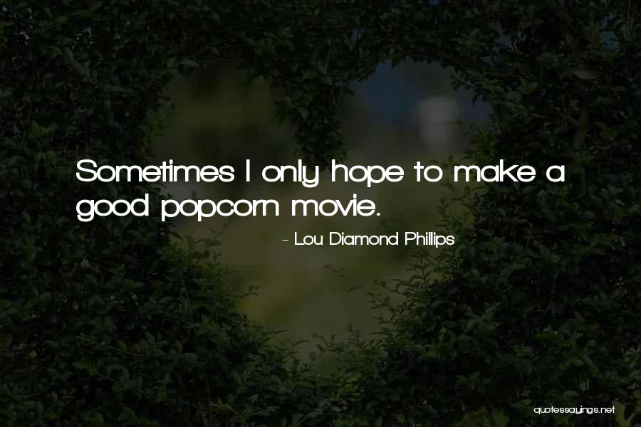 Good Diamond Quotes By Lou Diamond Phillips Good Diamond Quotes By Lou Diamond Phillips