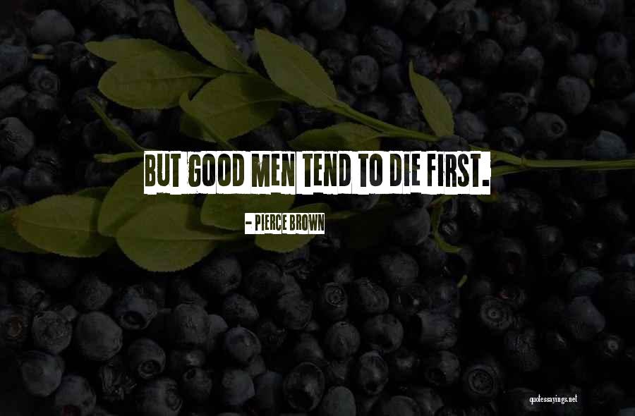 Good Die First Quotes By Pierce Brown Good Die First Quotes By Pierce Brown