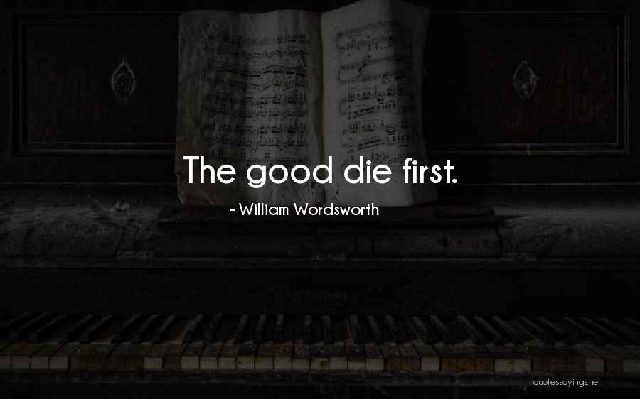 Good Die First Quotes By William Wordsworth Good Die First Quotes By William Wordsworth