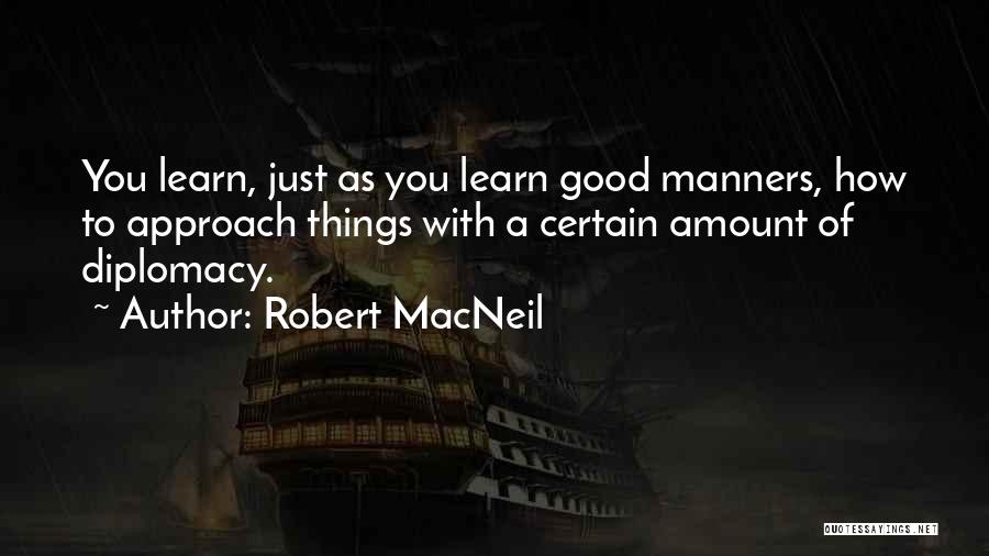 Good Diplomacy Quotes By Robert MacNeil