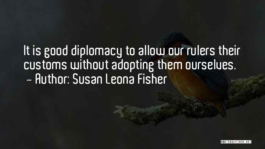 Good Diplomacy Quotes By Susan Leona Fisher