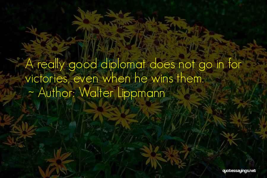 Good Diplomat Quotes By Walter Lippmann