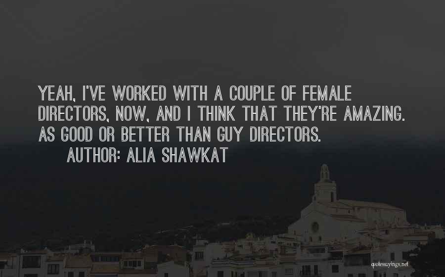 Good Directors Quotes By Alia Shawkat