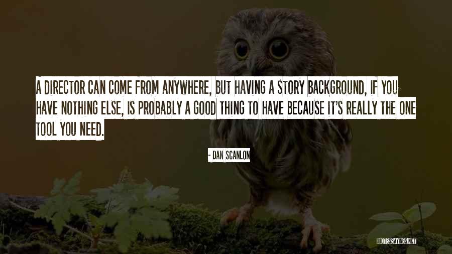 Good Directors Quotes By Dan Scanlon Good Directors Quotes By Dan Scanlon