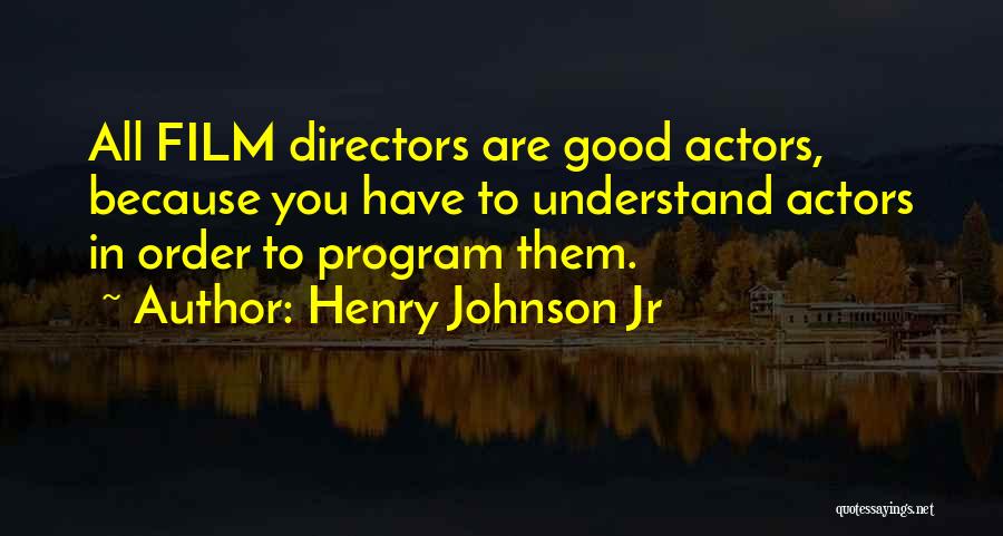 Good Directors Quotes By Henry Johnson Jr