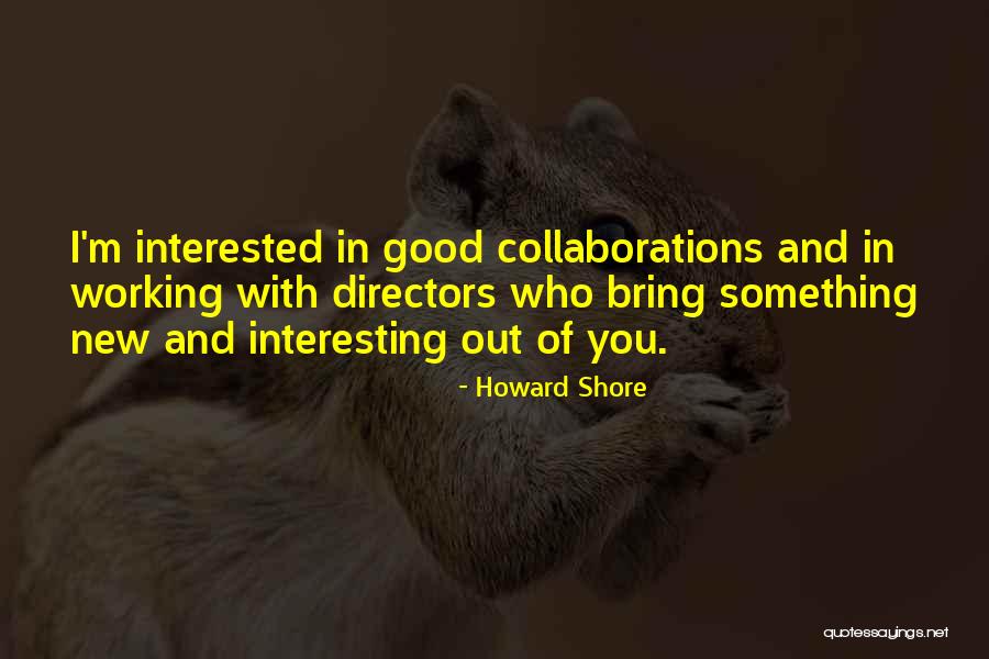 Good Directors Quotes By Howard Shore Good Directors Quotes By Howard Shore