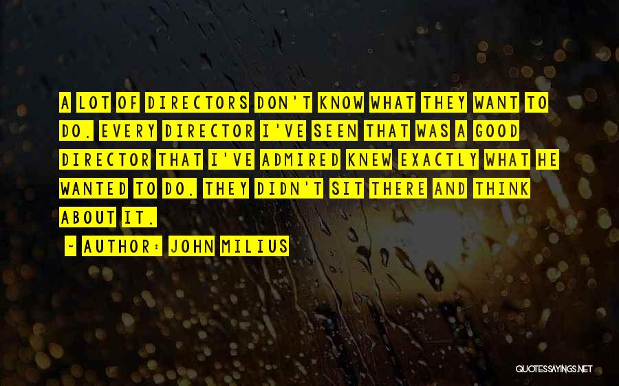 Good Directors Quotes By John Milius