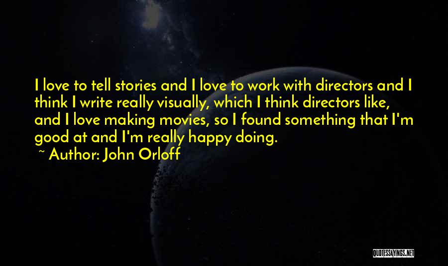 Good Directors Quotes By John Orloff