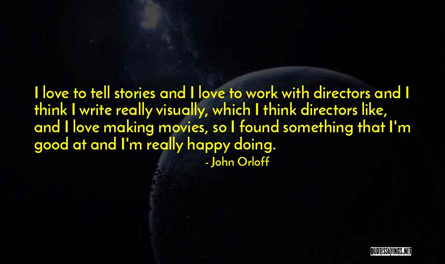 Good Directors Quotes By John Orloff