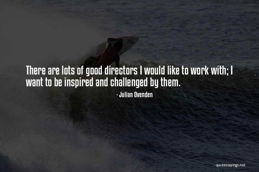 Good Directors Quotes By Julian Ovenden Good Directors Quotes By Julian Ovenden