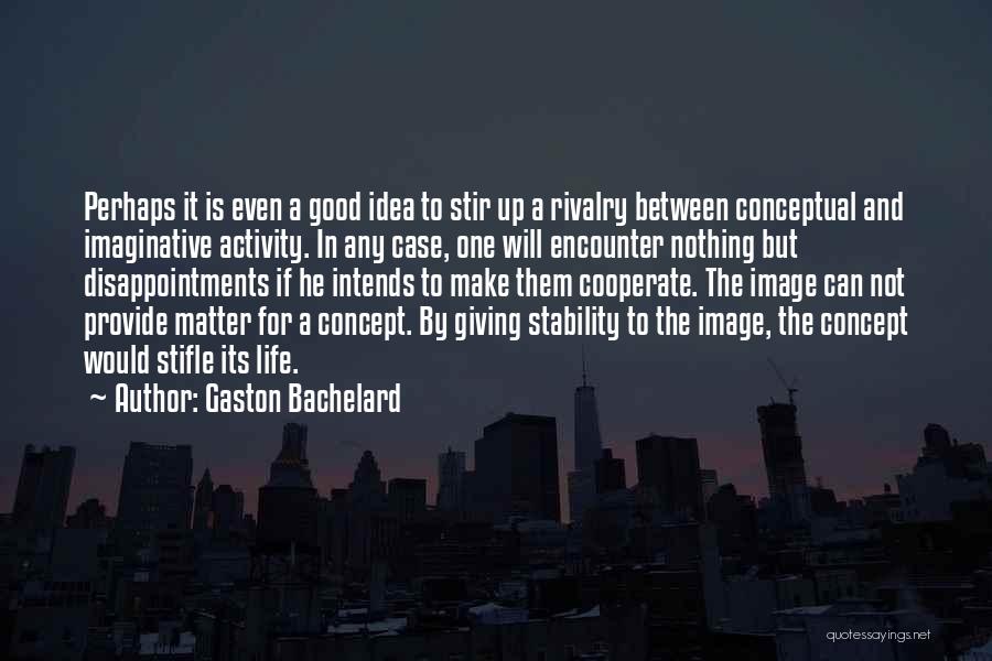 Good Disappointments Quotes By Gaston Bachelard