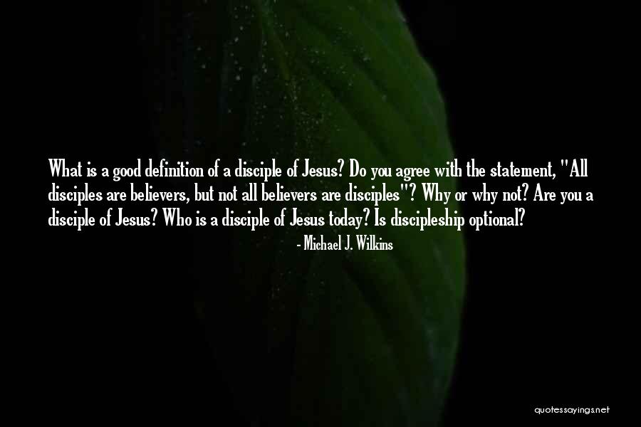 Good Disciple Quotes By Michael J. Wilkins