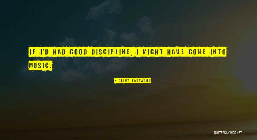 Good Discipline Quotes By Clint Eastwood Good Discipline Quotes By Clint Eastwood