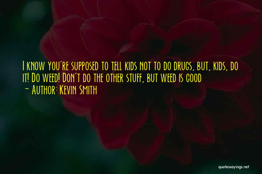 Good Don't Do Drugs Quotes By Kevin Smith