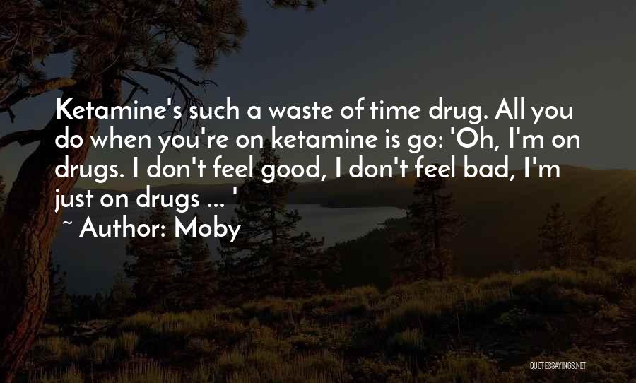 Good Don't Do Drugs Quotes By Moby