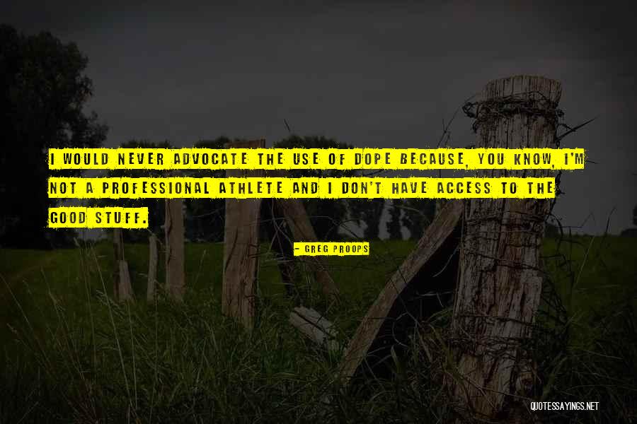 Good Dope Quotes By Greg Proops Good Dope Quotes By Greg Proops