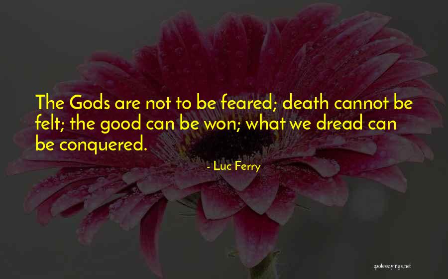 Good Dread Quotes By Luc Ferry Good Dread Quotes By Luc Ferry