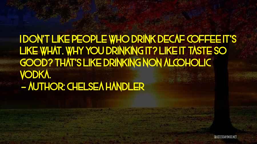 Good Drinking Quotes By Chelsea Handler