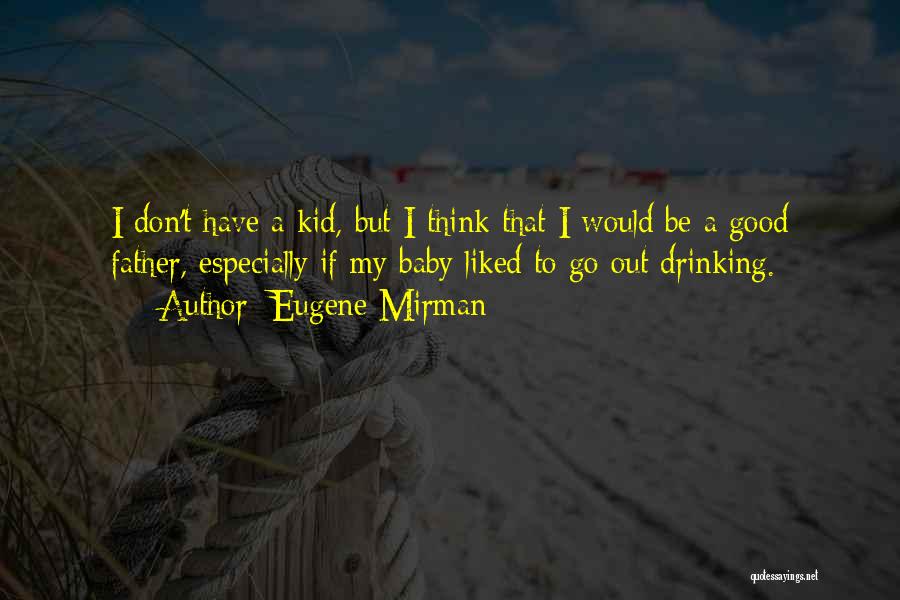 Good Drinking Quotes By Eugene Mirman Good Drinking Quotes By Eugene Mirman