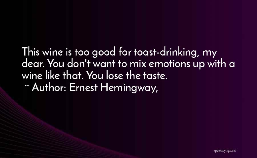 Good Drinking Toast Quotes By Ernest Hemingway,