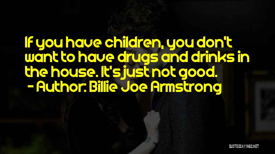 Good Drinks Quotes By Billie Joe Armstrong
