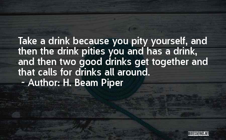 Good Drinks Quotes By H. Beam Piper