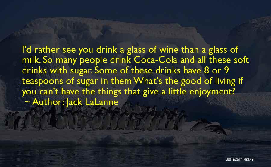 Good Drinks Quotes By Jack LaLanne