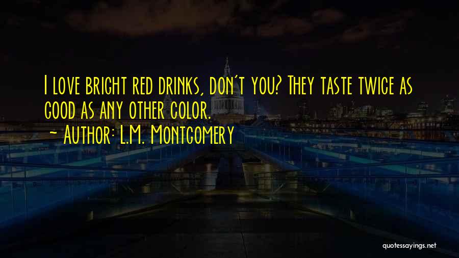 Good Drinks Quotes By L.M. Montgomery