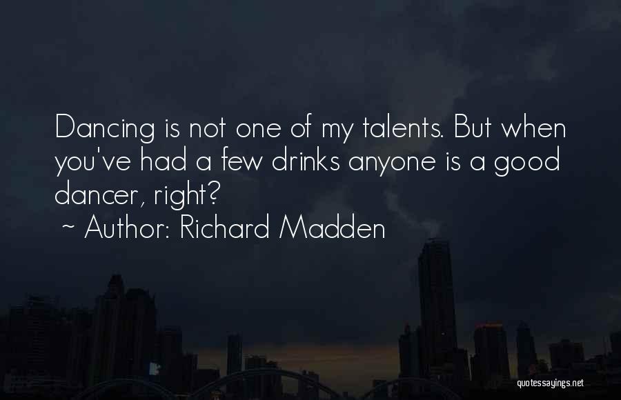 Good Drinks Quotes By Richard Madden