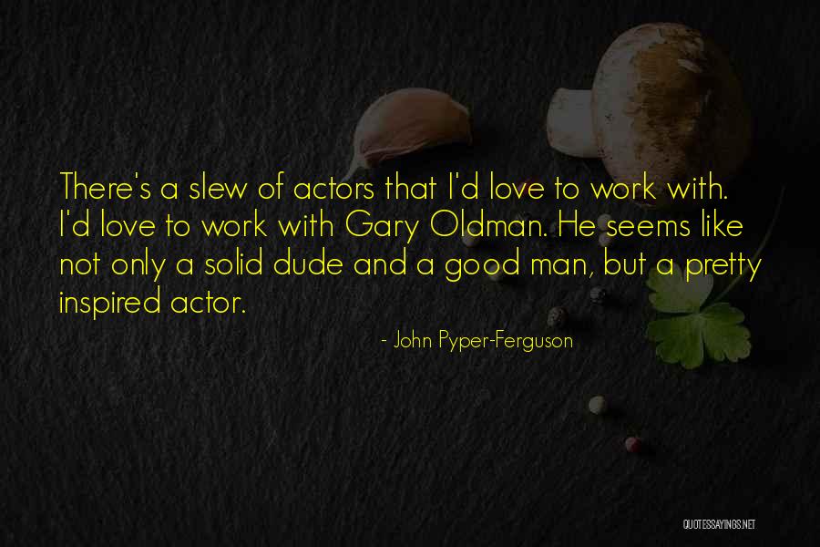 Good Dude Quotes By John Pyper-Ferguson Good Dude Quotes By John Pyper-Ferguson